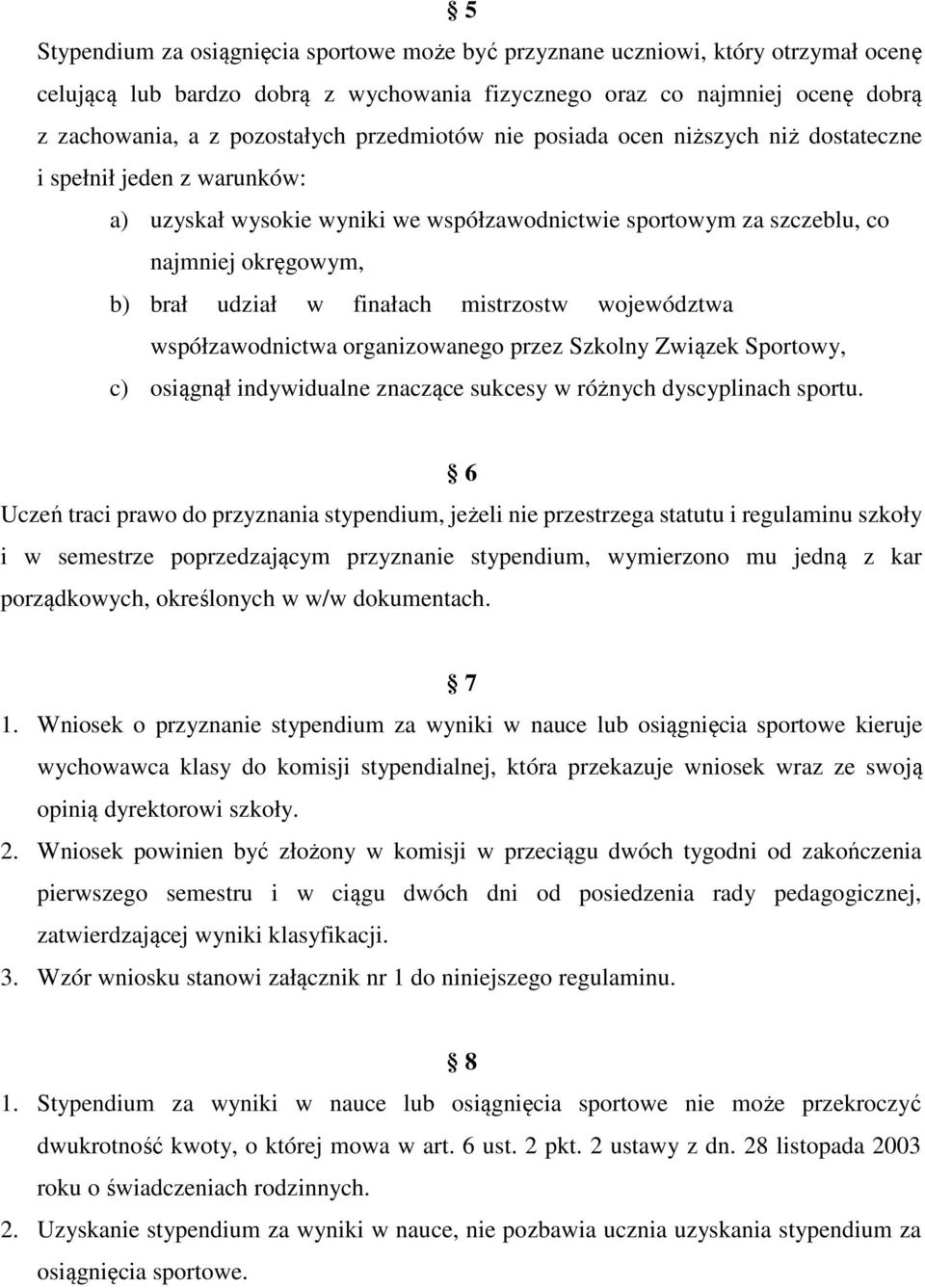 finałach mistrzostw województwa współzawodnictwa organizowanego przez Szkolny Związek Sportowy, c) osiągnął indywidualne znaczące sukcesy w różnych dyscyplinach sportu.