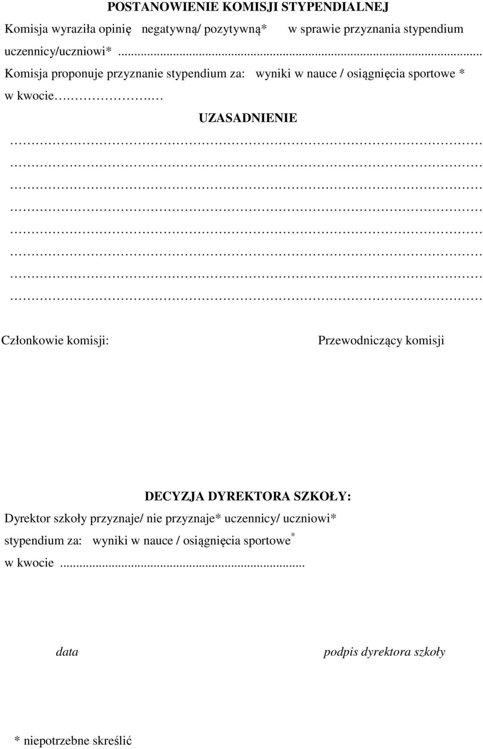 . UZASADNIENIE Członkowie komisji: Przewodniczący komisji DECYZJA DYREKTORA SZKOŁY: Dyrektor szkoły przyznaje/ nie