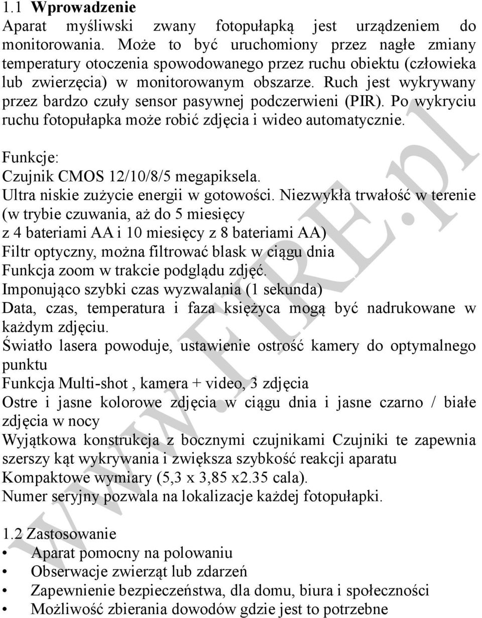 Ruch jest wykrywany przez bardzo czuły sensor pasywnej podczerwieni (PIR). Po wykryciu ruchu fotopułapka może robić zdjęcia i wideo automatycznie. Funkcje: Czujnik CMOS 12/10/8/5 megapiksela.