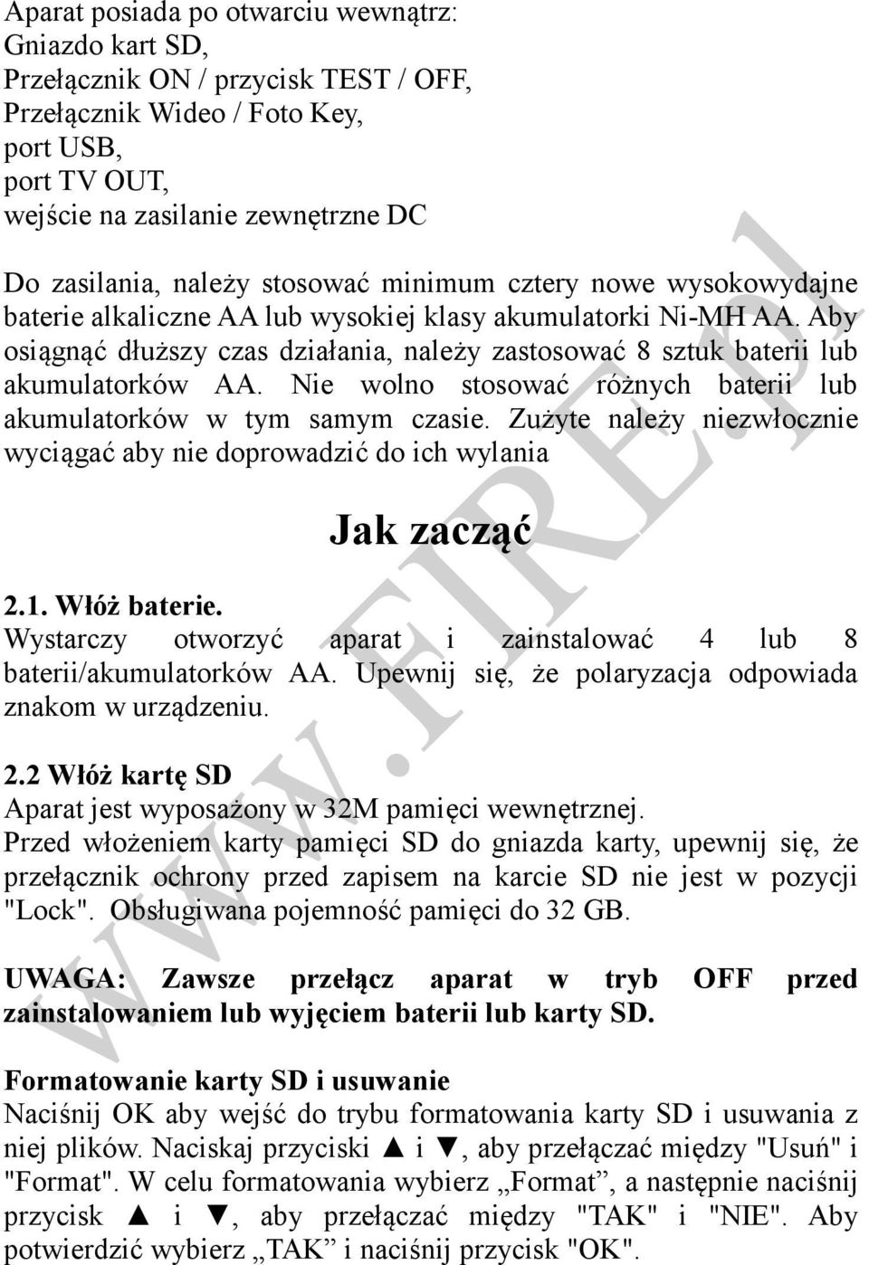 Aby osiągnąć dłuższy czas działania, należy zastosować 8 sztuk baterii lub akumulatorków AA. Nie wolno stosować różnych baterii lub akumulatorków w tym samym czasie.