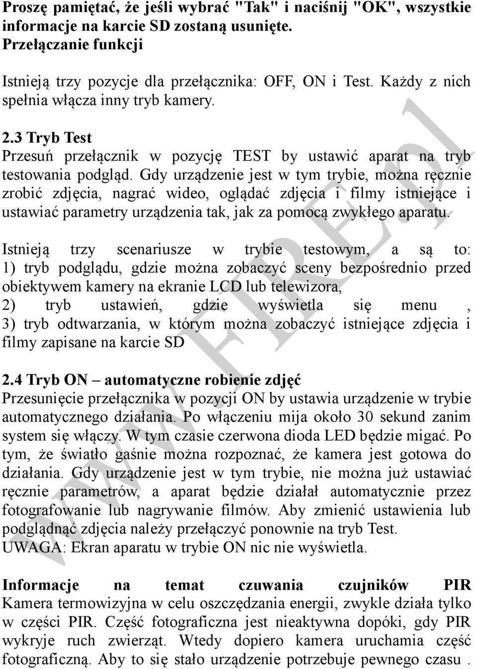 Gdy urządzenie jest w tym trybie, można ręcznie zrobić zdjęcia, nagrać wideo, oglądać zdjęcia i filmy istniejące i ustawiać parametry urządzenia tak, jak za pomocą zwykłego aparatu.