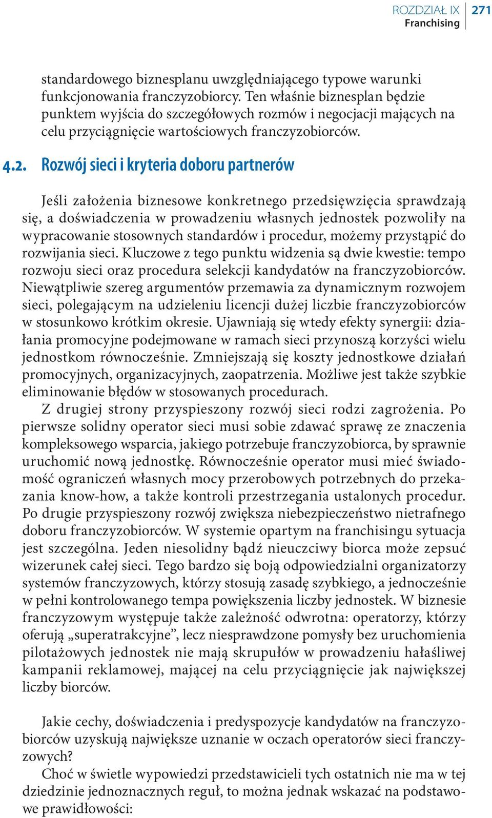 Rozwój sieci i kryteria doboru partnerów Jeśli założenia biznesowe konkretnego przedsięwzięcia sprawdzają się, a doświadczenia w prowadzeniu własnych jednostek pozwoliły na wypracowanie stosownych