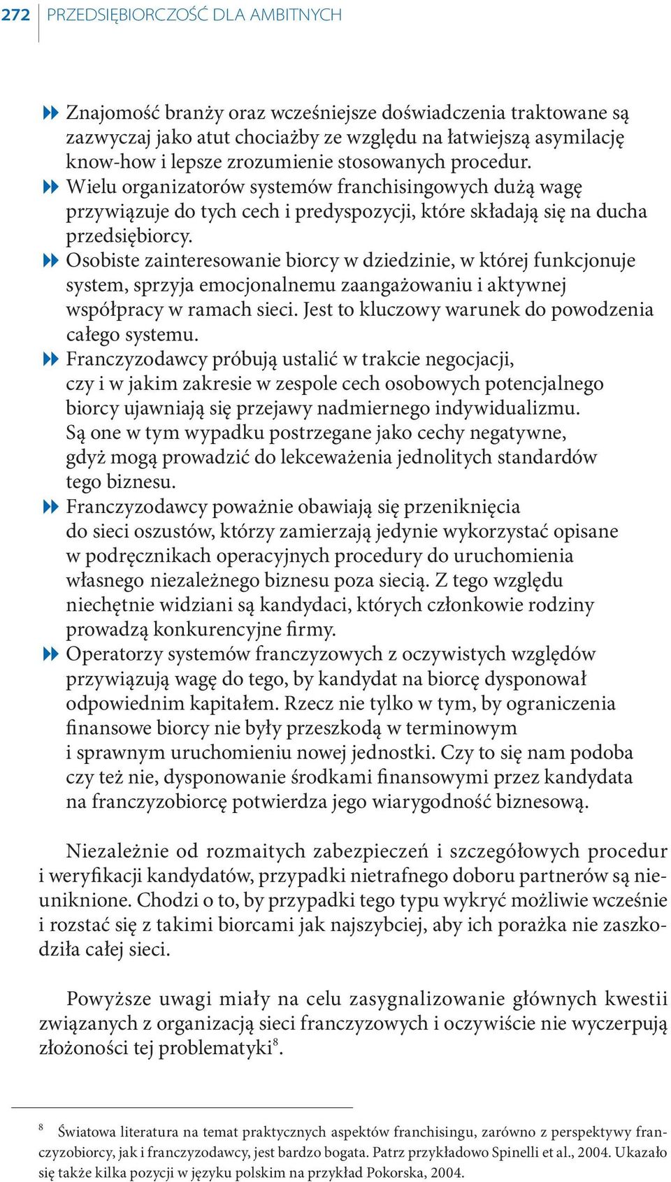 Osobiste zainteresowanie biorcy w dziedzinie, w której funkcjonuje system, sprzyja emocjonalnemu zaangażowaniu i aktywnej współpracy w ramach sieci.