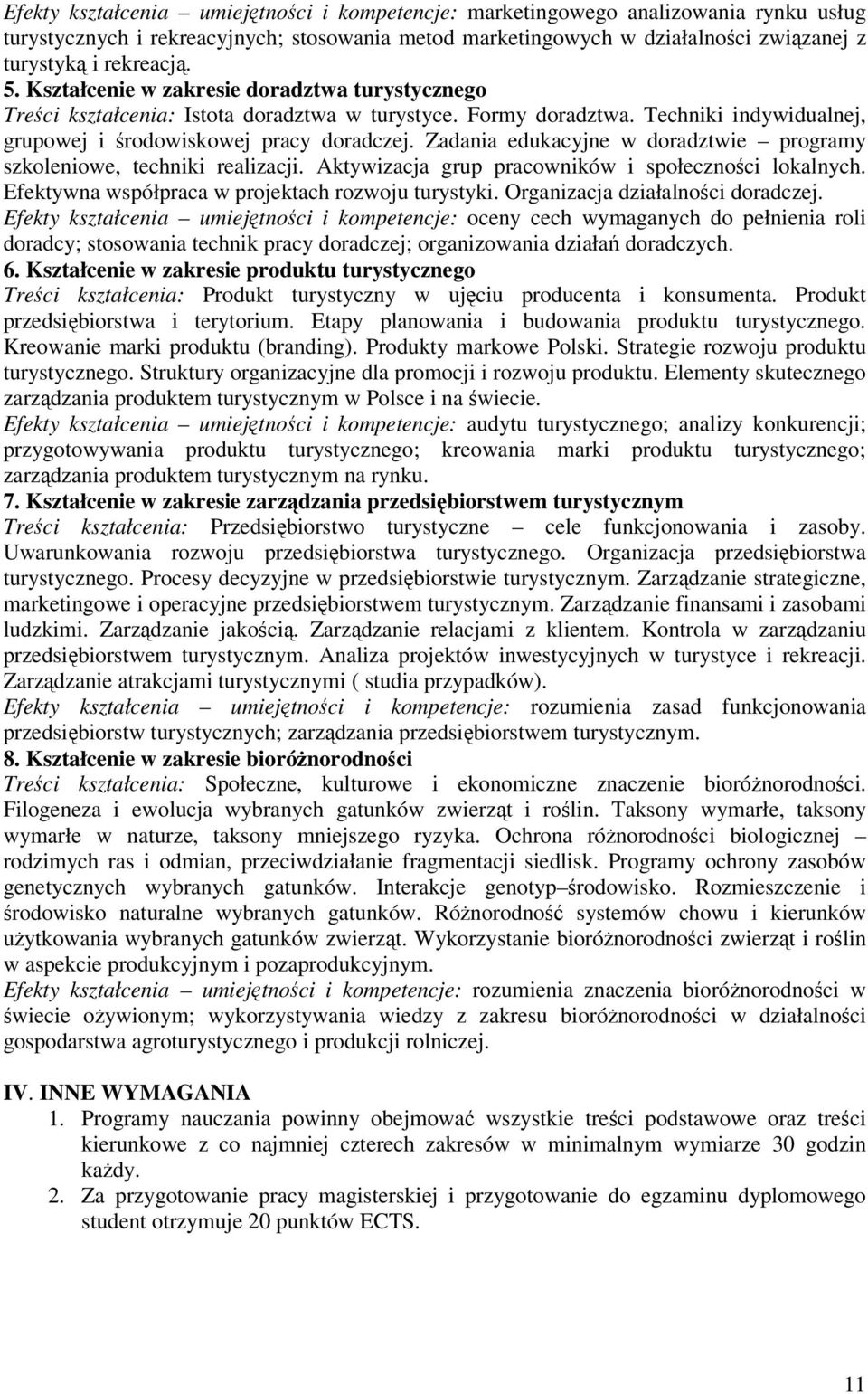 Zadania edukacyjne w doradztwie programy szkoleniowe, techniki realizacji. Aktywizacja grup pracowników i społecznoci lokalnych. Efektywna współpraca w projektach rozwoju turystyki.