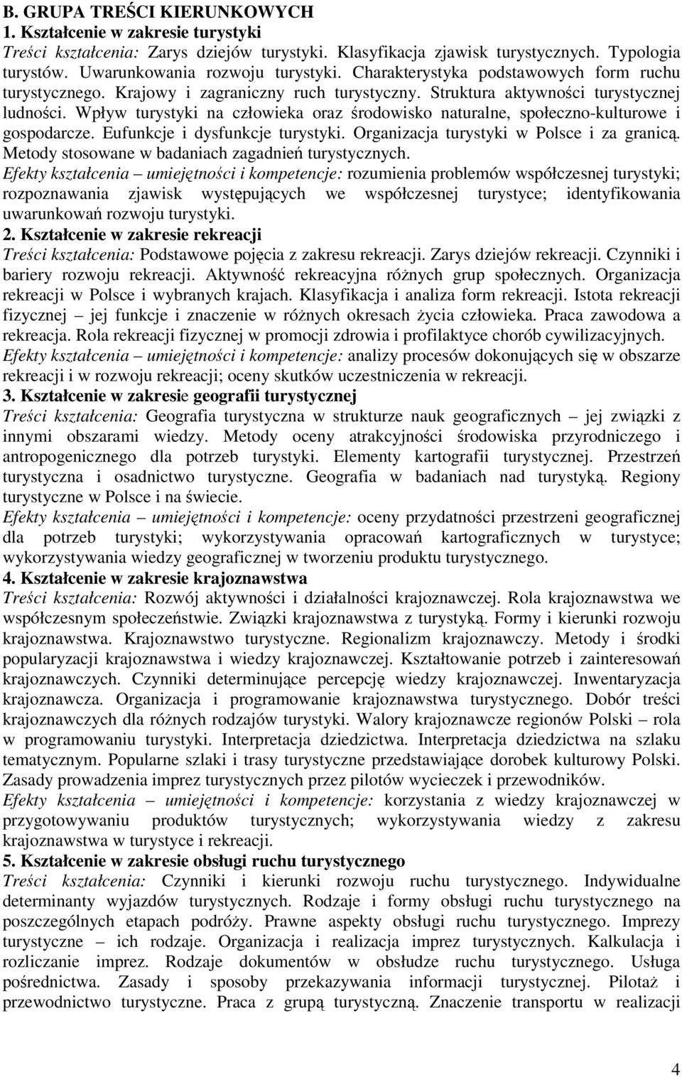 Wpływ turystyki na człowieka oraz rodowisko naturalne, społeczno-kulturowe i gospodarcze. Eufunkcje i dysfunkcje turystyki. Organizacja turystyki w Polsce i za granic.