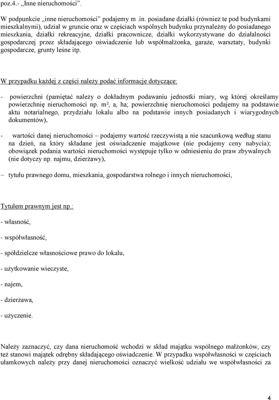 posiadane działki (również te pod budynkami mieszkalnymi), udział w gruncie oraz w częściach wspólnych budynku przynależny do posiadanego mieszkania, działki rekreacyjne, działki pracownicze, działki