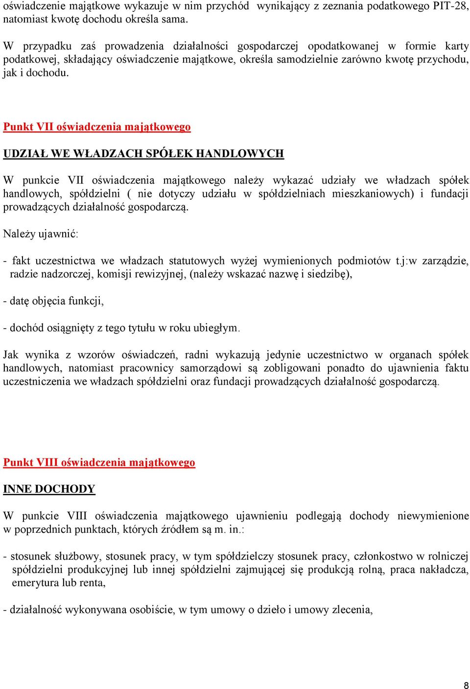 Punkt VII oświadczenia majątkowego UDZIAŁ WE WŁADZACH SPÓŁEK HANDLOWYCH W punkcie VII oświadczenia majątkowego należy wykazać udziały we władzach spółek handlowych, spółdzielni ( nie dotyczy udziału