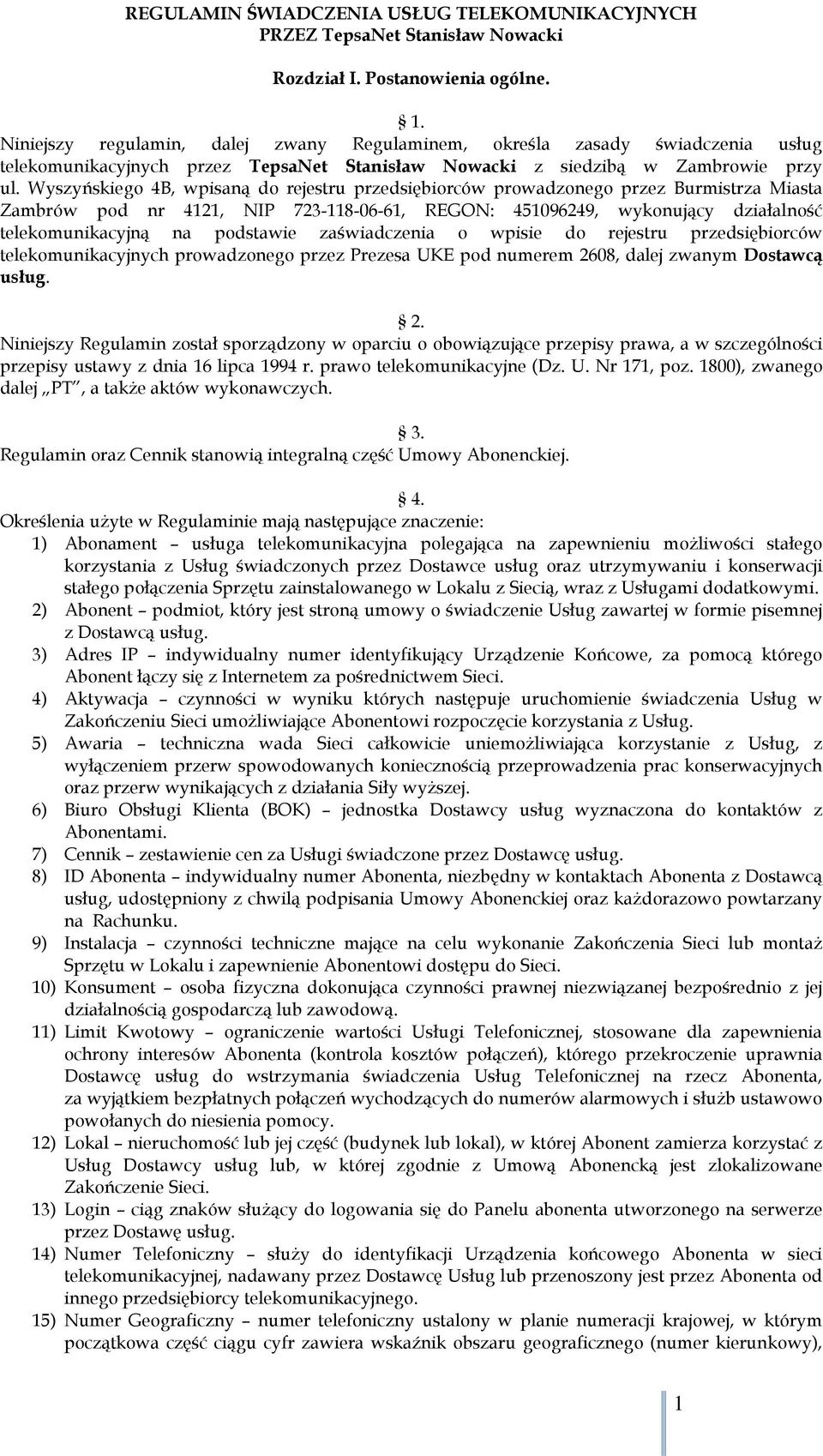 Wyszyńskiego 4B, wpisaną do rejestru przedsiębiorców prowadzonego przez Burmistrza Miasta Zambrów pod nr 4121, NIP 723-118-06-61, REGON: 451096249, wykonujący działalność telekomunikacyjną na