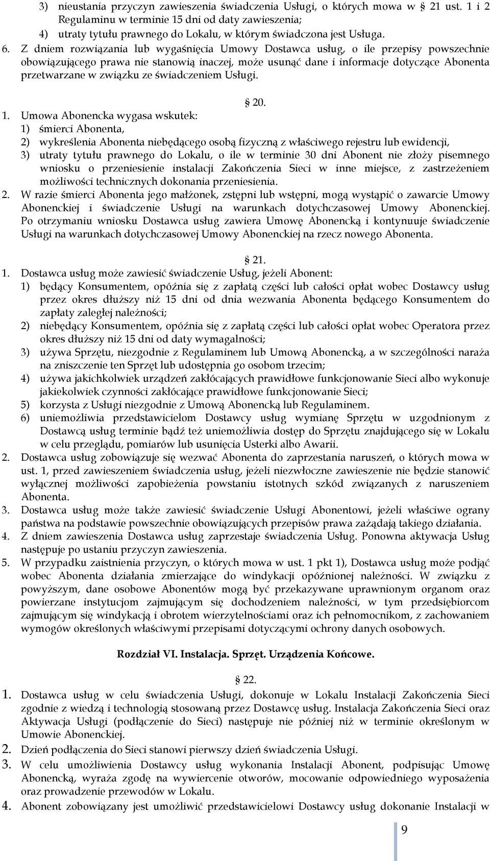 Z dniem rozwiązania lub wygaśnięcia Umowy Dostawca usług, o ile przepisy powszechnie obowiązującego prawa nie stanowią inaczej, może usunąć dane i informacje dotyczące Abonenta przetwarzane w związku