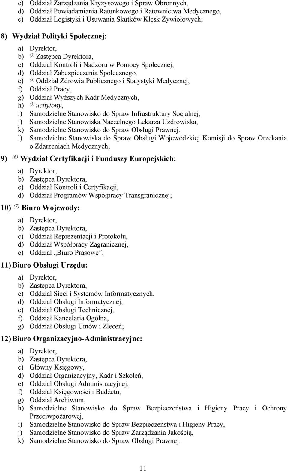 Medycznej, f) Oddział Pracy, g) Oddział Wyższych Kadr Medycznych, h) (3) uchylony, i) Samodzielne Stanowisko do Spraw Infrastruktury Socjalnej, j) Samodzielne Stanowiska Naczelnego Lekarza