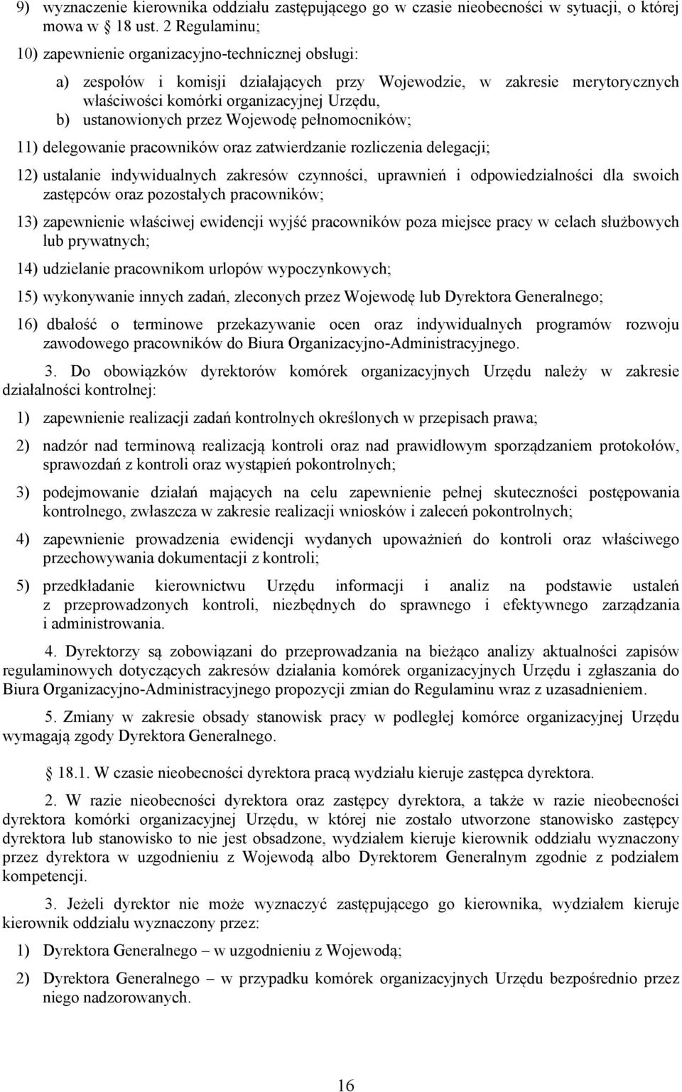 ustanowionych przez Wojewodę pełnomocników; 11) delegowanie pracowników oraz zatwierdzanie rozliczenia delegacji; 12) ustalanie indywidualnych zakresów czynności, uprawnień i odpowiedzialności dla