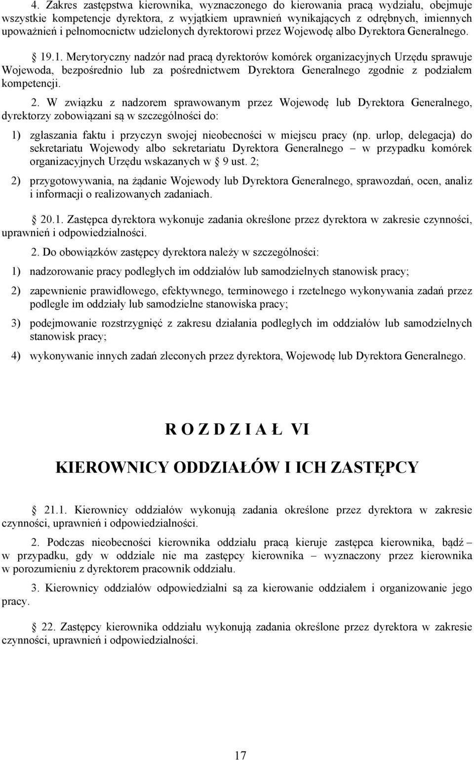 .1. Merytoryczny nadzór nad pracą dyrektorów komórek organizacyjnych Urzędu sprawuje Wojewoda, bezpośrednio lub za pośrednictwem Dyrektora Generalnego zgodnie z podziałem kompetencji. 2.