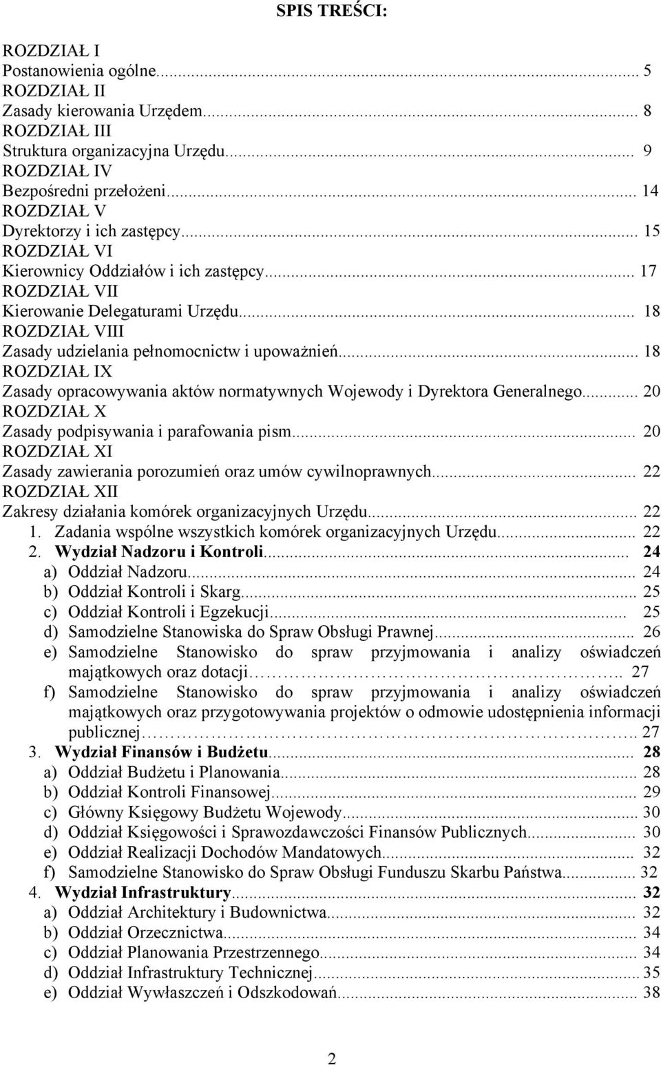 .. 18 ROZDZIAŁ VIII Zasady udzielania pełnomocnictw i upoważnień... 18 ROZDZIAŁ IX Zasady opracowywania aktów normatywnych Wojewody i Dyrektora Generalnego.