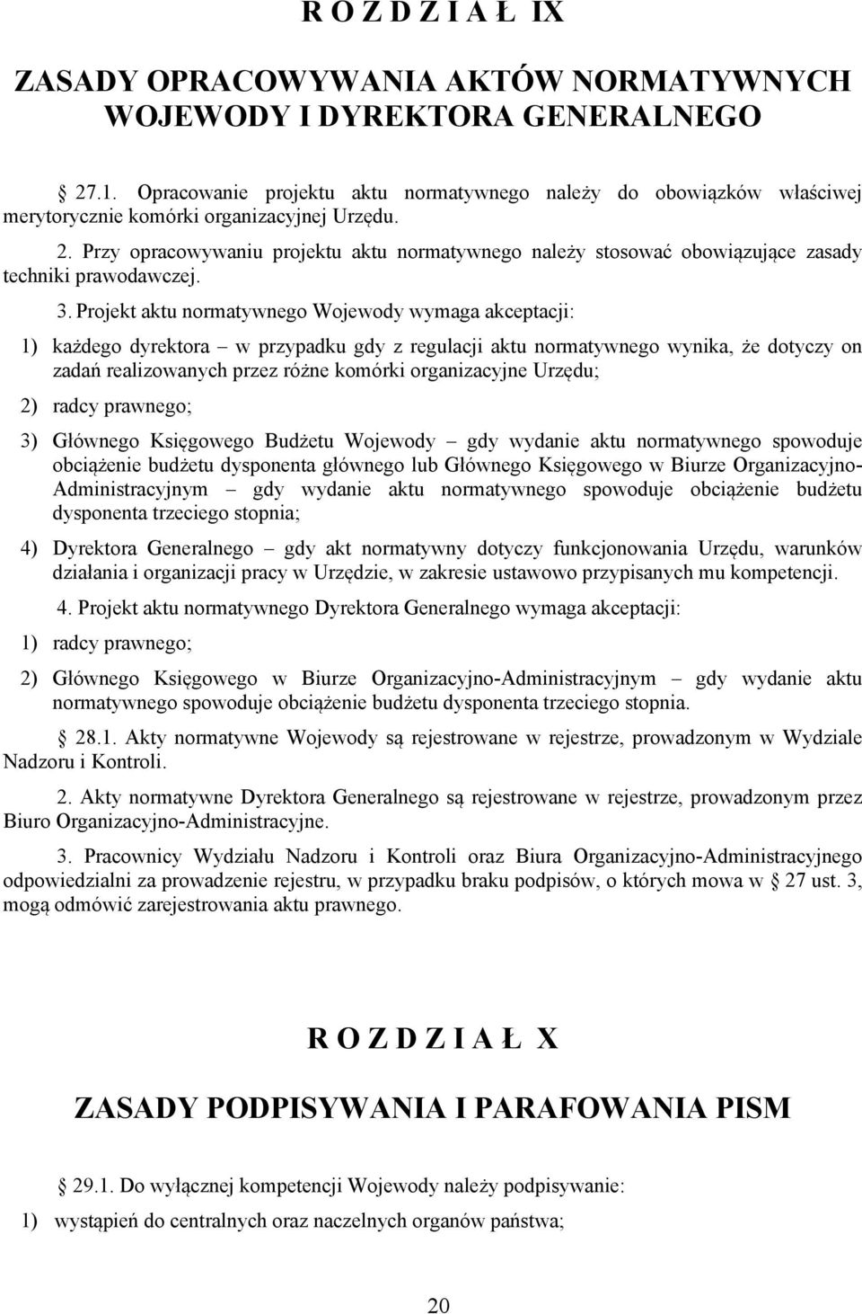 Przy opracowywaniu projektu aktu normatywnego należy stosować obowiązujące zasady techniki prawodawczej. 3.