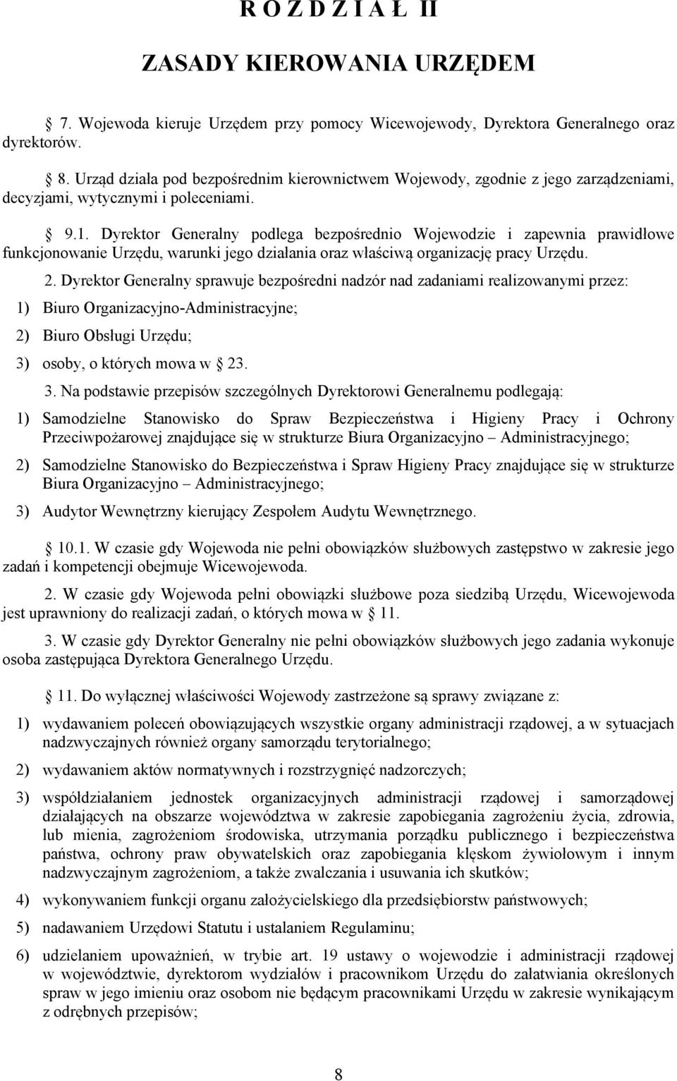 Dyrektor Generalny podlega bezpośrednio Wojewodzie i zapewnia prawidłowe funkcjonowanie Urzędu, warunki jego działania oraz właściwą organizację pracy Urzędu. 2.