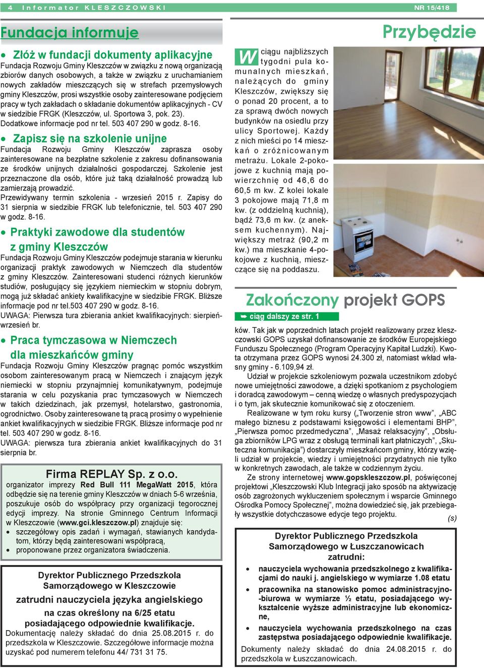 CV w siedzibie FRGK (Kleszczów, ul. Sportowa 3, pok. 23). Dodatkowe informacje pod nr tel. 503 407 290 w godz. 8-16.