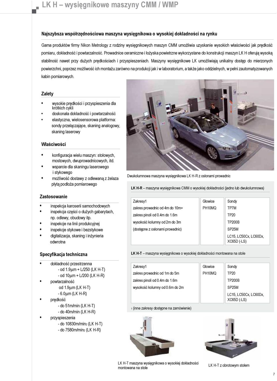 Prowadnice ceramiczne i łożyska powietrzne wykorzystane do konstrukcji maszyn LK H oferują wysoką stabilność nawet przy dużych prędkościach i przyspieszeniach.