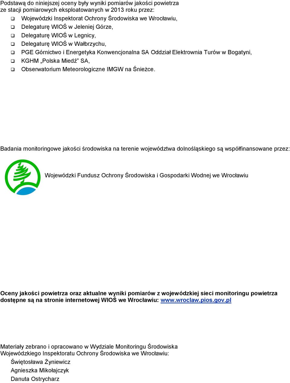 Konwencjonalna SA Oddział Elektrownia Turów w Bogatyni, KGHM Polska Miedź SA, Obserwatorium Meteorologiczne IMGW na Śnieżce.