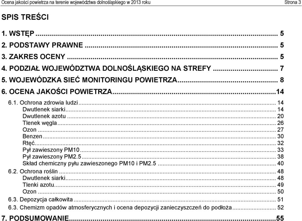 .. 14 Dwutlenek azotu... 20 Tlenek węgla... 26 Ozon... 27 Benzen... 30 Rtęć... 32 Pył zawieszony PM10... 33 Pył zawieszony PM2.5... 38 Skład chemiczny pyłu zawieszonego PM10 i PM2.5... 40 6.