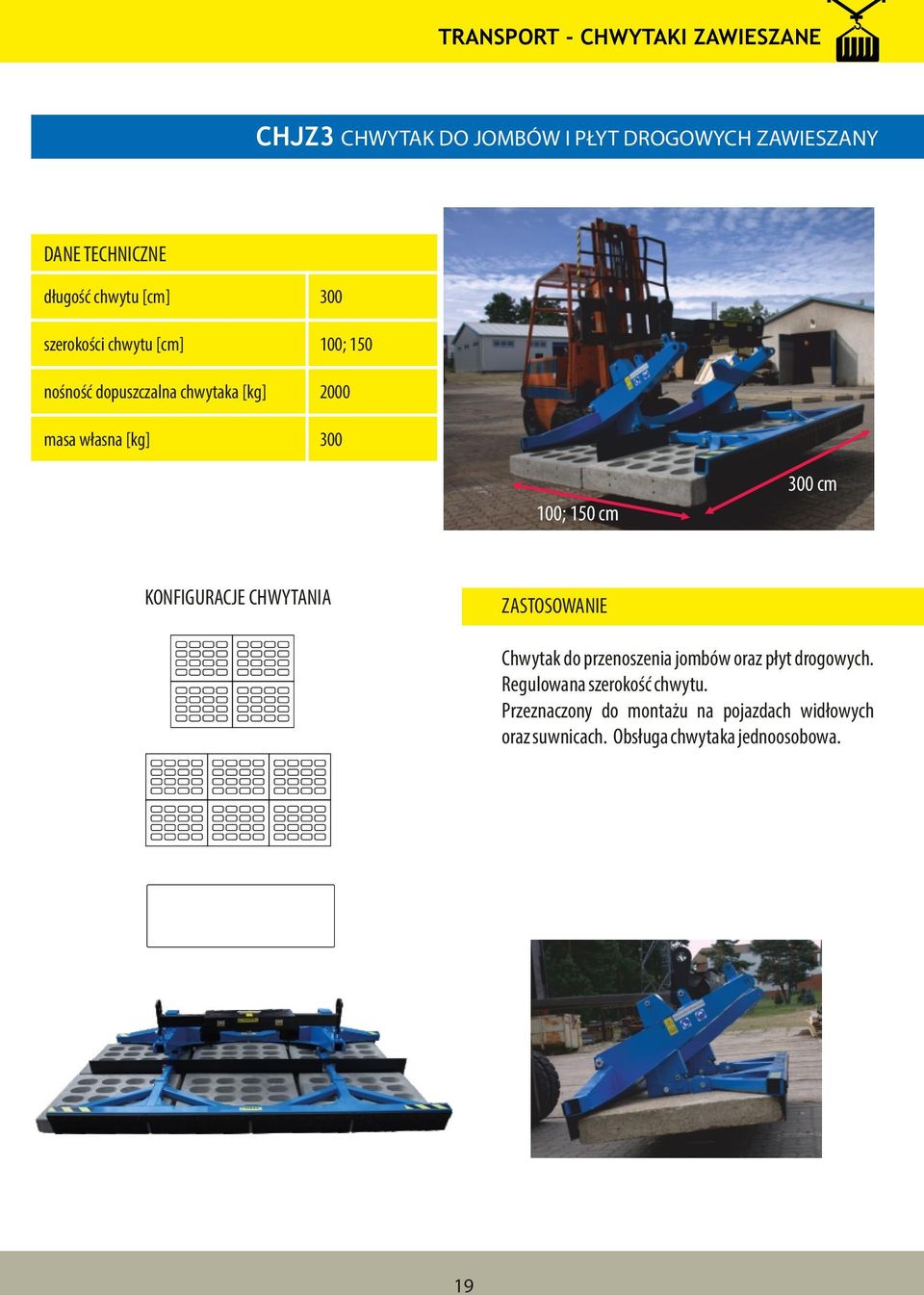150 cm 300 cm KONFIGURACJE CHWYTANIA Chwytak do przenoszenia jombów oraz płyt drogowych.