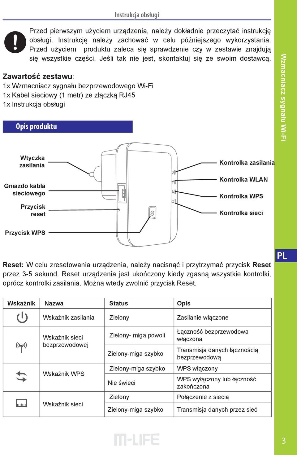 Zawartość zestawu: 1x Wzmacniacz sygnału bezprzewodowego Wi-Fi 1x Kabel sieciowy (1 metr) ze złączką RJ45 1x Instrukcja obsługi Opis produktu Wzmacniacz sygnału Wi-Fi Wtyczka zasilania Gniazdo kabla