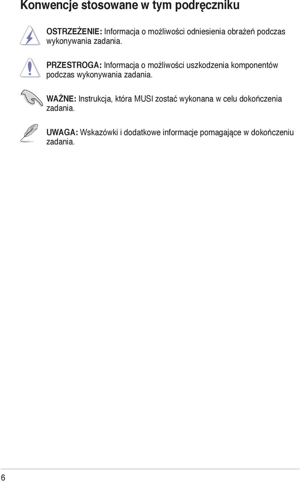 PRZESTROGA: Informacja o możliwości uszkodzenia komponentów podczas wykonywania zadania.