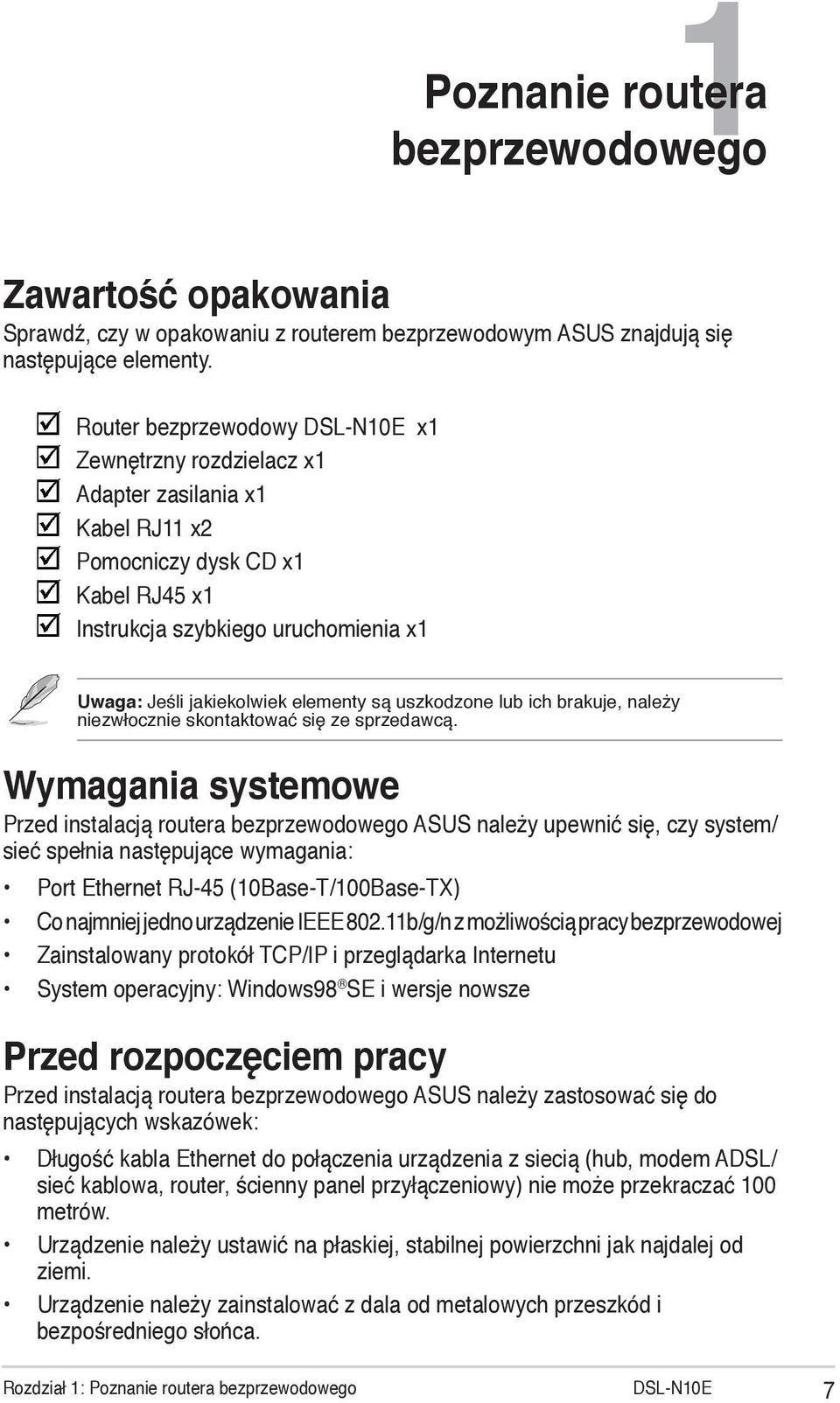 elementy są uszkodzone lub ich brakuje, należy niezwłocznie skontaktować się ze sprzedawcą.