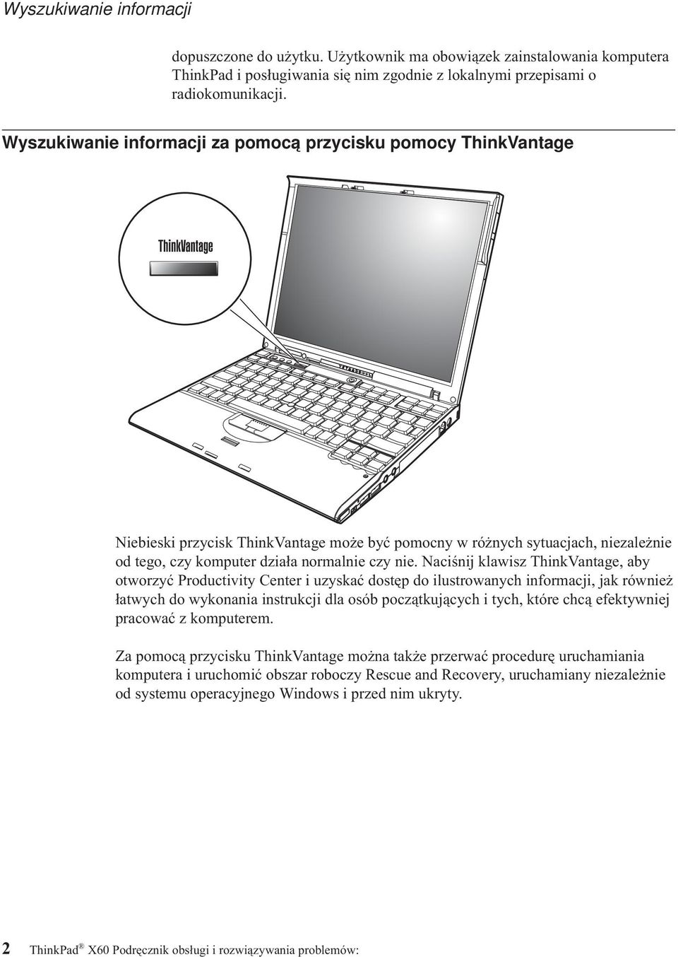 Naciśnij klawisz ThinkVantage, aby otworzyć Productivity Center i uzyskać dostęp do ilustrowanych informacji, jak również łatwych do wykonania instrukcji dla osób początkujących i tych, które chcą