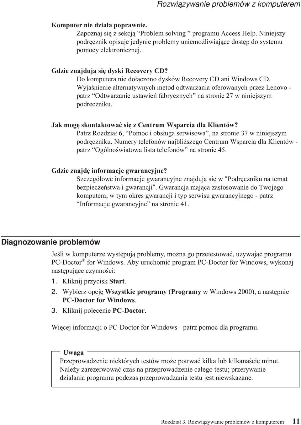 Do komputera nie dołączono dysków Recovery CD ani Windows CD.