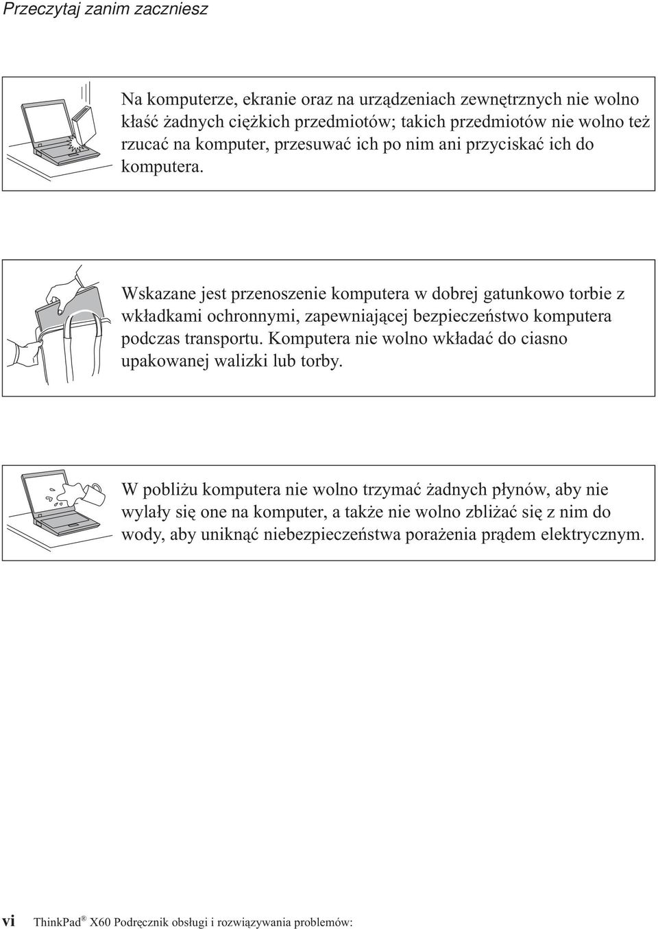 Wskazane jest przenoszenie komputera w dobrej gatunkowo torbie z wkładkami ochronnymi, zapewniającej bezpieczeństwo komputera podczas transportu.