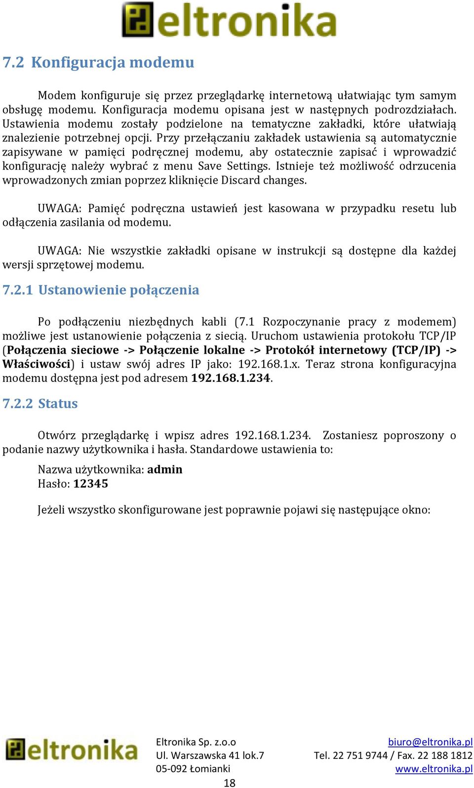 Przy przełączaniu zakładek ustawienia są automatycznie zapisywane w pamięci podręcznej modemu, aby ostatecznie zapisać i wprowadzić konfigurację należy wybrać z menu Save Settings.