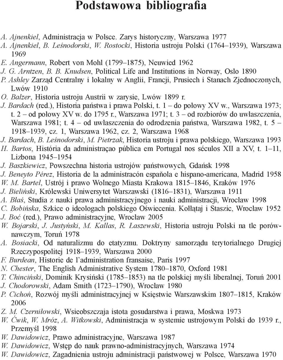 Ashley Zarząd Centralny i lokalny w Anglii, Francji, Prusiech i Stanach Zjednoczonych, Lwów 1910 O. Balzer, Historia ustroju Austrii w zarysie, Lwów 1899 r. J. Bardach (red.