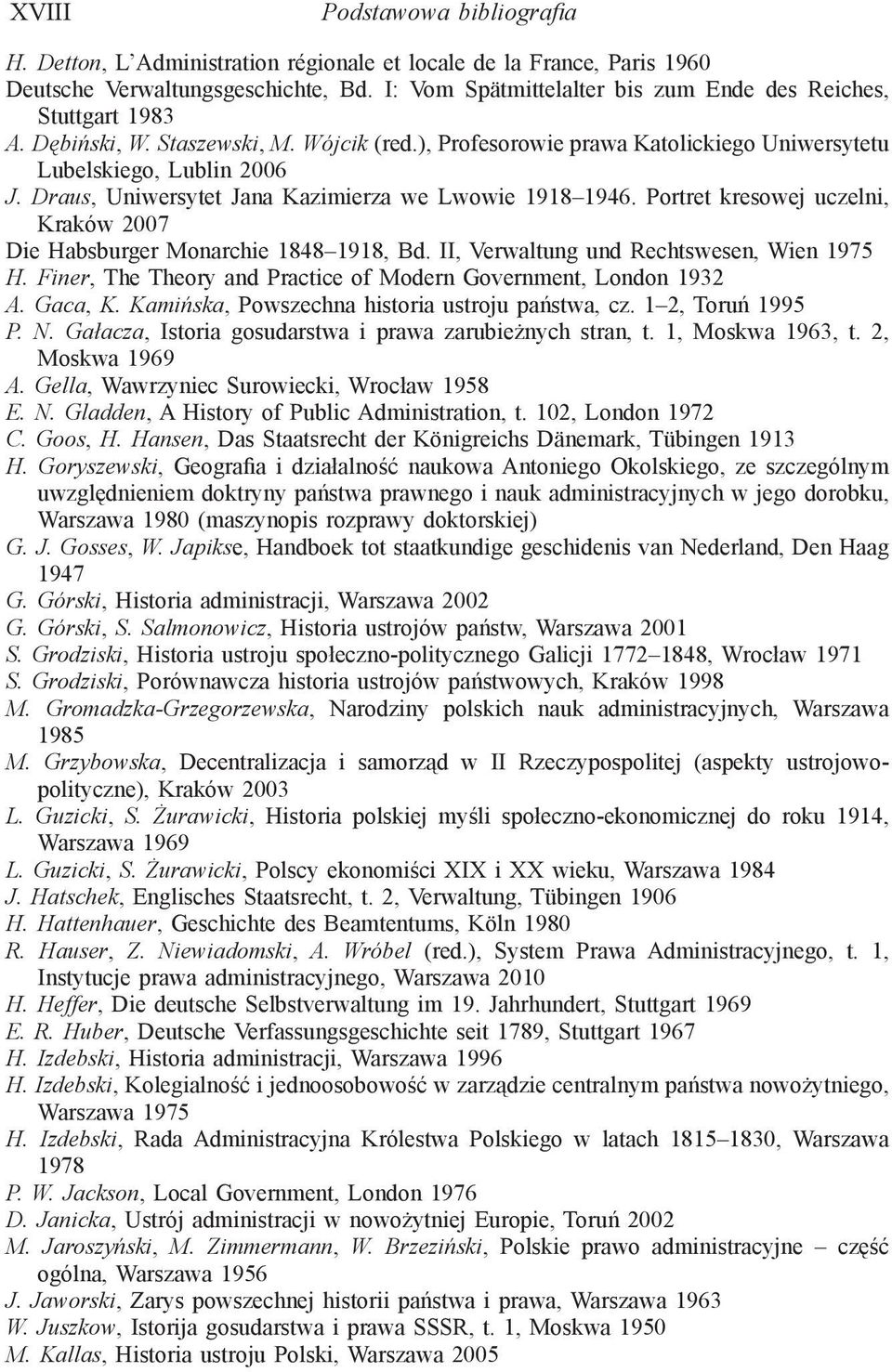 Draus, Uniwersytet Jana Kazimierza we Lwowie 1918 1946. Portret kresowej uczelni, Kraków 2007 Die Habsburger Monarchie 1848 1918, Bd. II, Verwaltung und Rechtswesen, Wien 1975 H.