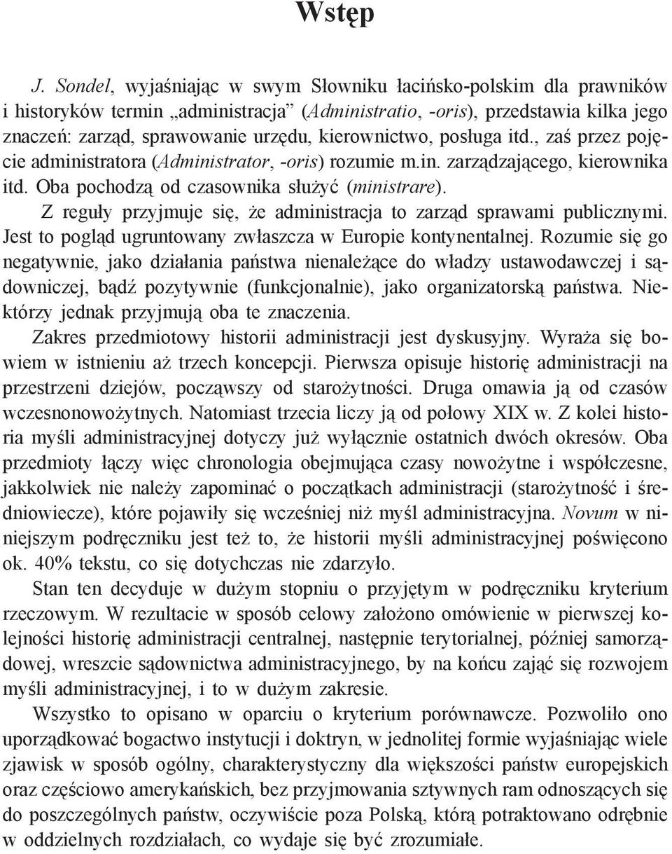 posługa itd., zaś przez pojęcie administratora (Administrator, -oris) rozumie m.in. zarządzającego, kierownika itd. Oba pochodzą od czasownika służyć (ministrare).