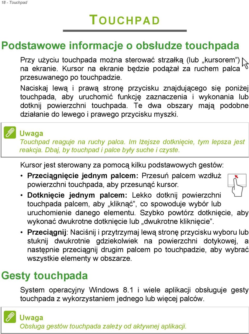 Naciskaj lewą i prawą stronę przycisku znajdującego się poniżej touchpada, aby uruchomić funkcję zaznaczenia i wykonania lub dotknij powierzchni touchpada.