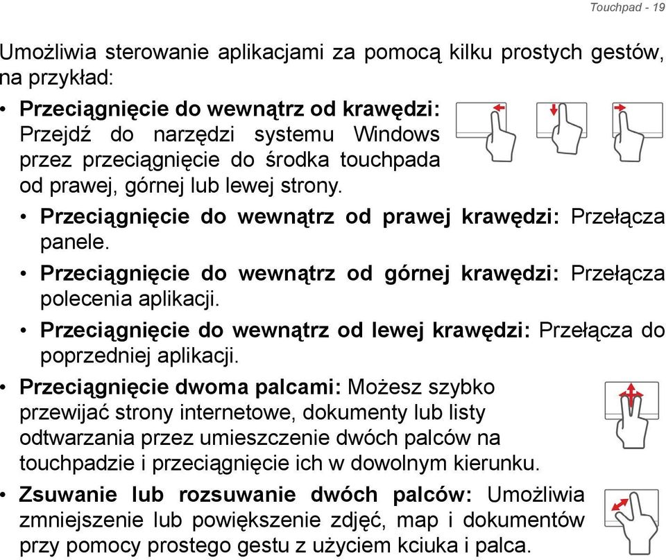 Przeciągnięcie do wewnątrz od lewej krawędzi: Przełącza do poprzedniej aplikacji.