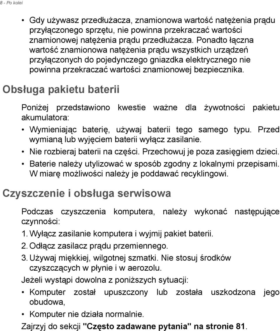 Obsługa pakietu baterii Poniżej przedstawiono kwestie ważne dla żywotności pakietu akumulatora: Wymieniając baterię, używaj baterii tego samego typu.