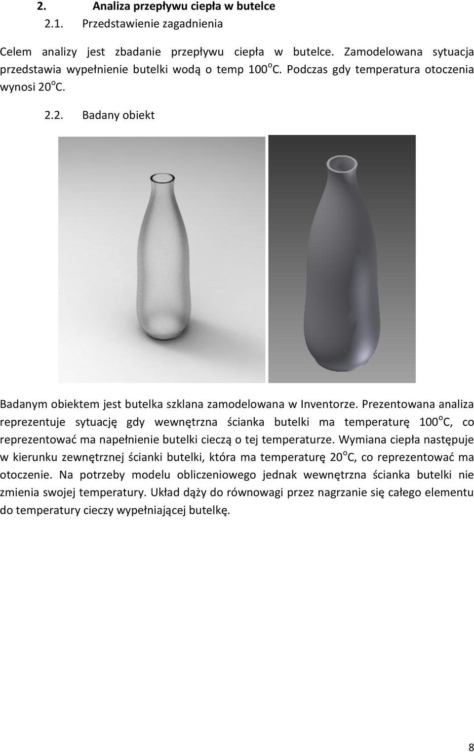 Prezentowana analiza reprezentuje sytuację gdy wewnętrzna ścianka butelki ma temperaturę 100 o C, co reprezentować ma napełnienie butelki cieczą o tej temperaturze.