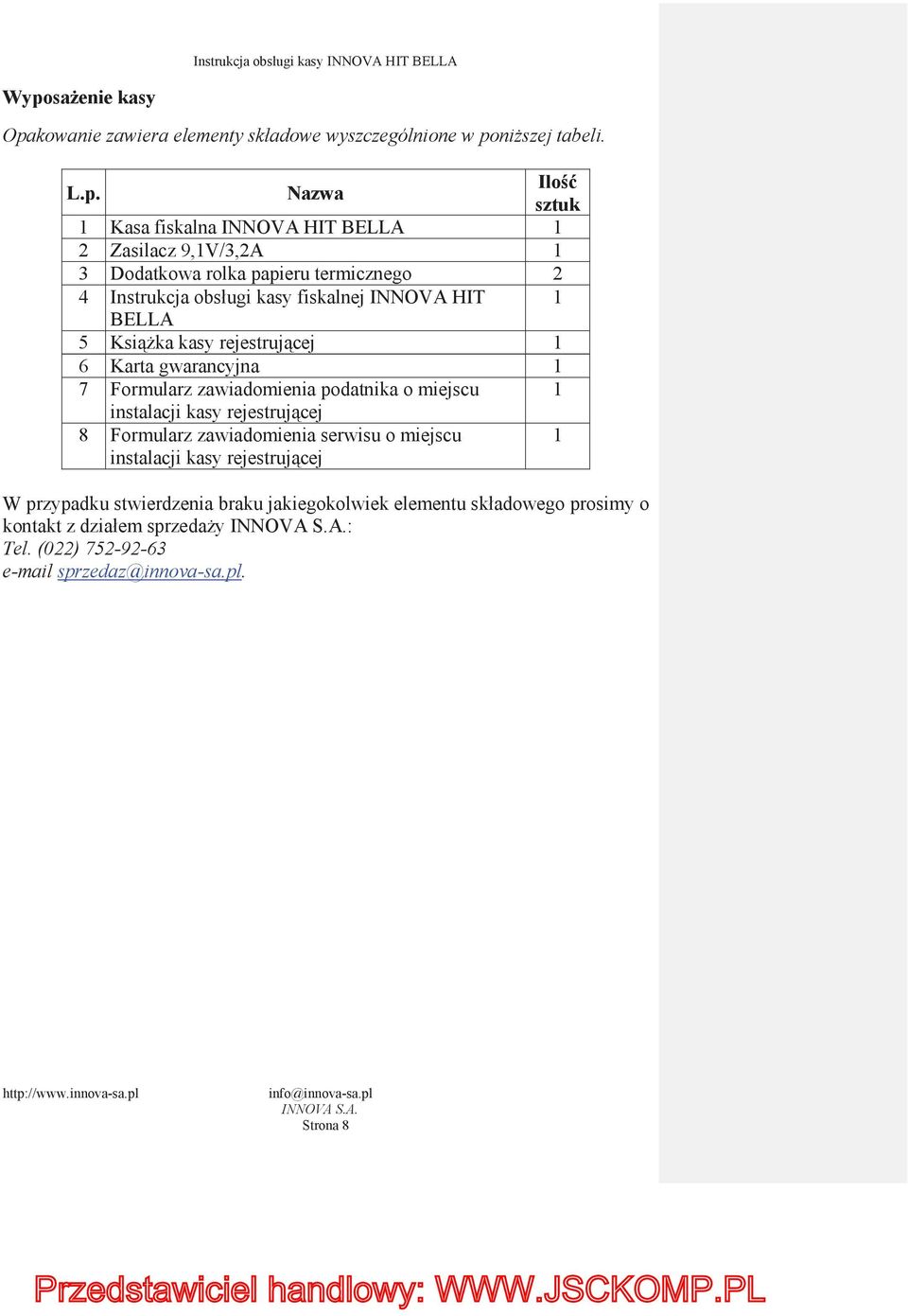 7 Formularz zawiadomienia podatnika o miejscu 1 instalacji kasy rejestruj cej 8 Formularz zawiadomienia serwisu o miejscu instalacji kasy rejestruj cej 1 W