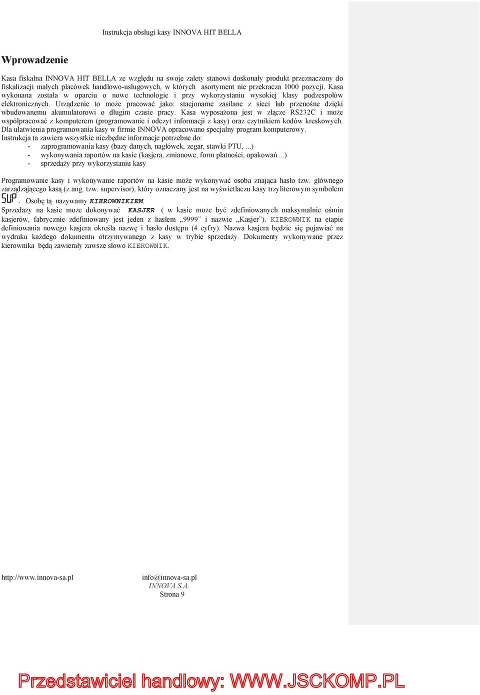 Urz dzenie to mo e pracowa jako: stacjonarne zasilane z sieci lub przeno ne dzi ki wbudowanemu akumulatorowi o długim czasie pracy.