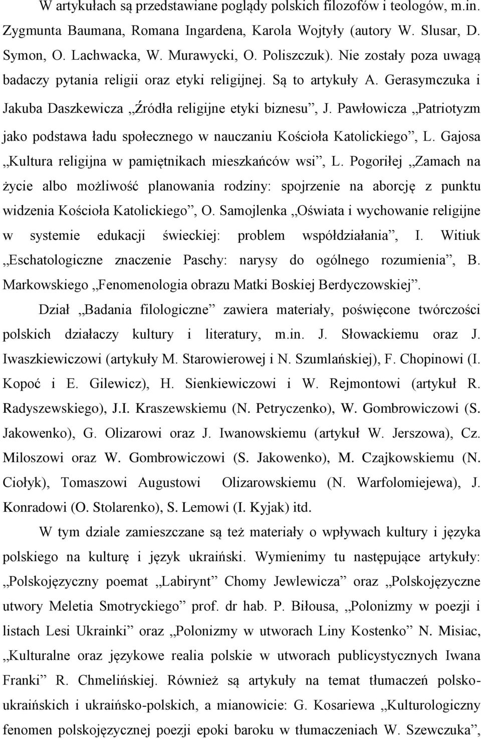 Pawłowicza Patriotyzm jako podstawa ładu społecznego w nauczaniu Kościoła Katolickiego, L. Gajosa Kultura religijna w pamiętnikach mieszkańców wsi, L.