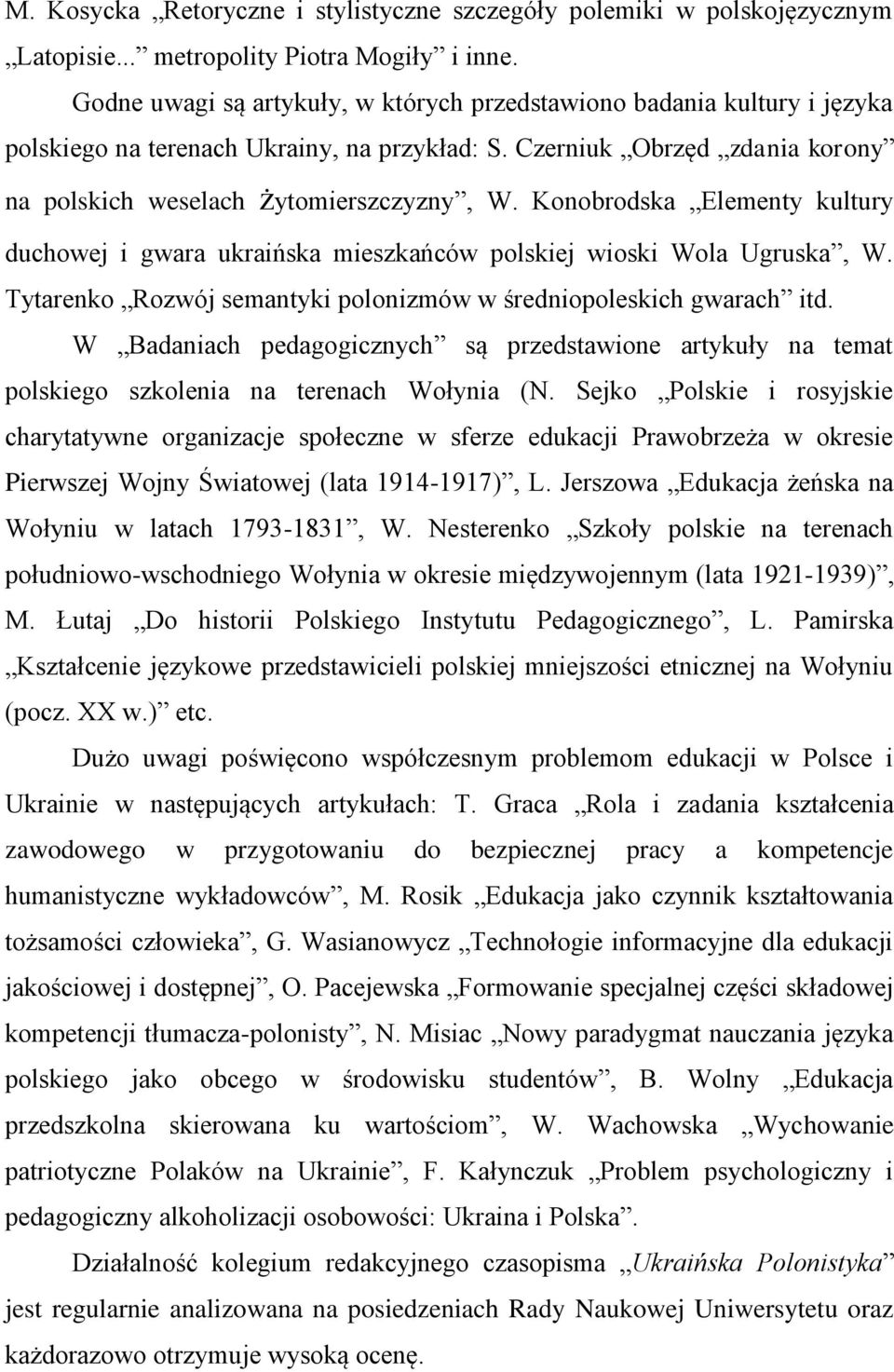 Konobrodska Elementy kultury duchowej i gwara ukraińska mieszkańców polskiej wioski Wola Ugruska, W. Tytarenko Rozwój semantyki polonizmów w średniopoleskich gwarach itd.