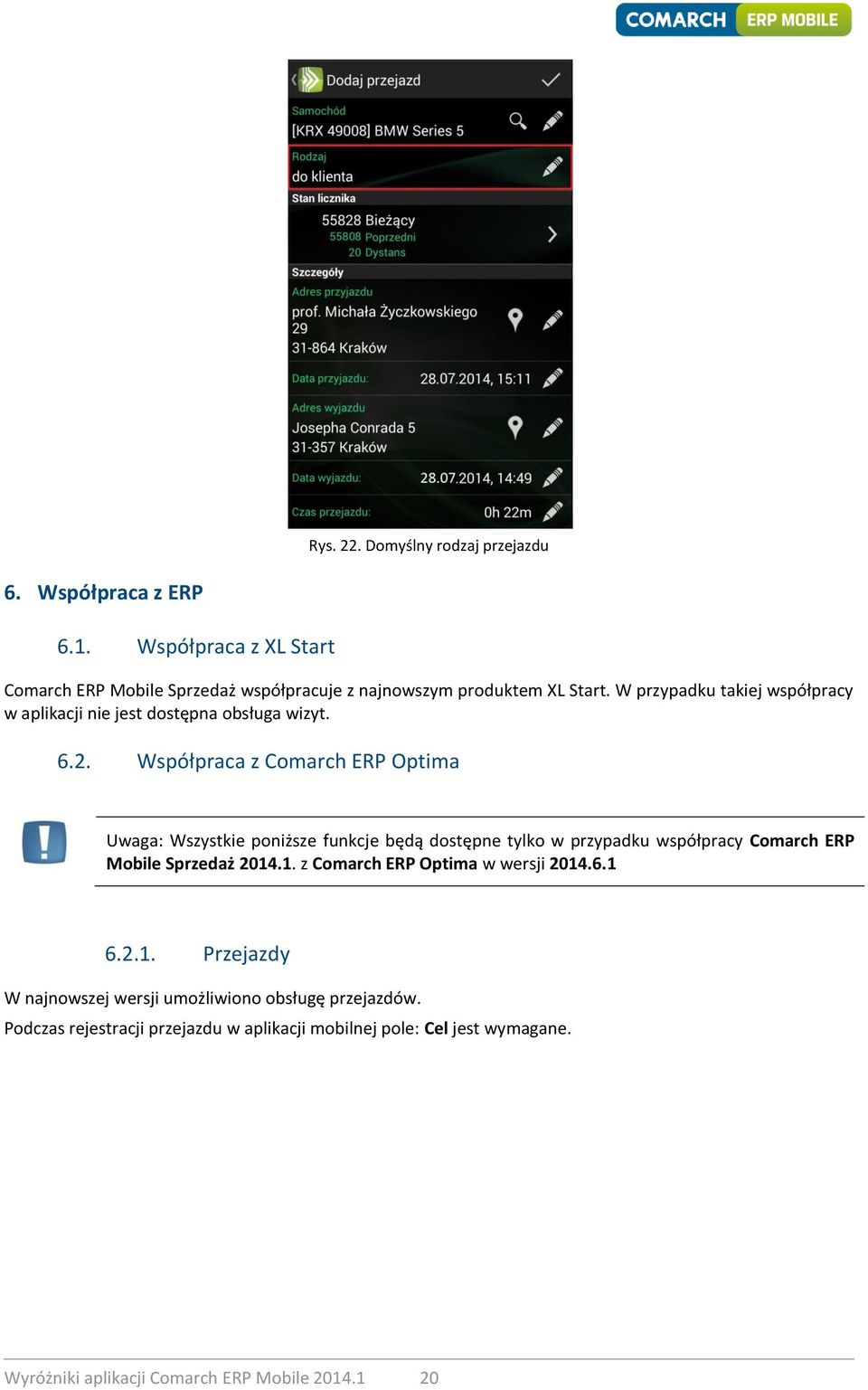 W przypadku takiej współpracy w aplikacji nie jest dostępna obsługa wizyt. 6.2.