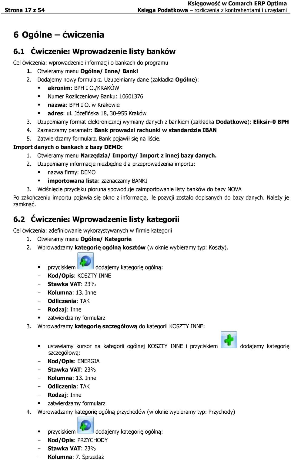 Uzupełniamy format elektronicznej wymiany danych z bankiem (zakładka Dodatkowe): Eliksir-0 BPH 4. Zaznaczamy parametr: Bank prowadzi rachunki w standardzie IBAN 5. Zatwierdzamy formularz.