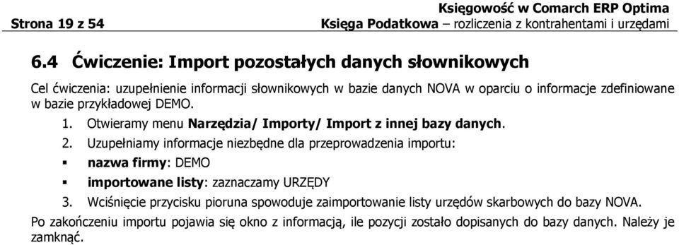 zdefiniowane w bazie przykładowej DEMO. 1. Otwieramy menu Narzędzia/ Importy/ Import z innej bazy danych. 2.