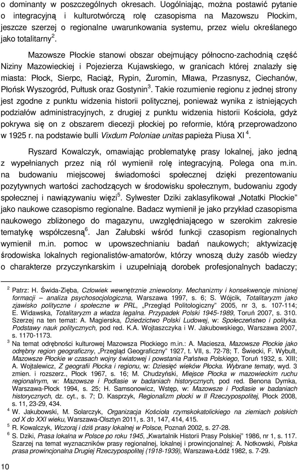 Mazowsze Płockie stanowi obszar obejmujący północno-zachodnią część Niziny Mazowieckiej i Pojezierza Kujawskiego, w granicach której znalazły się miasta: Płock, Sierpc, Raciąż, Rypin, Żuromin, Mława,