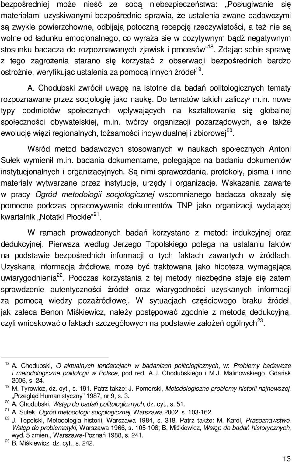 Zdając sobie sprawę z tego zagrożenia starano się korzystać z obserwacji bezpośrednich bardzo ostrożnie, weryfikując ustalenia za pomocą innych źródeł 19. A.