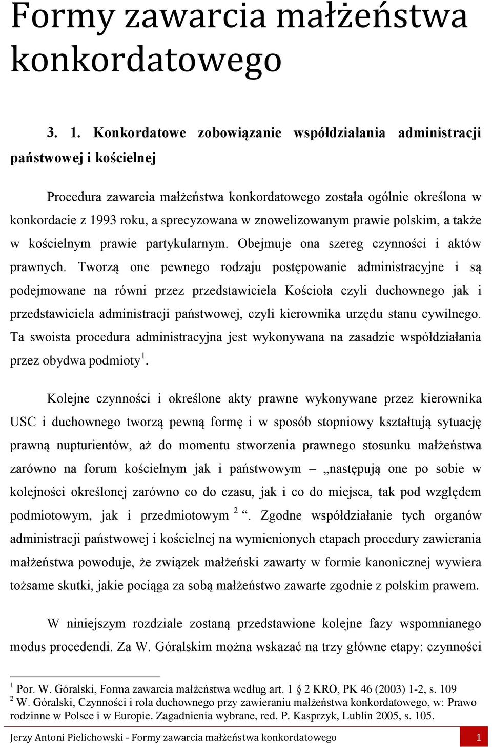 znowelizowanym prawie polskim, a także w kościelnym prawie partykularnym. Obejmuje ona szereg czynności i aktów prawnych.