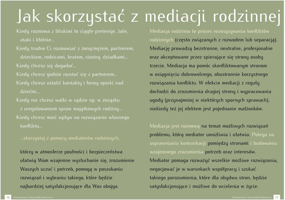 .. Kiedy chcesz ustalić kontakty i formy opieki nad dziećmi... Kiedy nie chcesz walki w sądzie np. w związku z uregulowaniem spraw majątkowych rodziny.