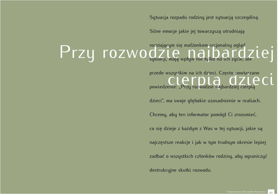 cierpią dzieci przede wszystkim na ich dzieci. Często powtarzane powiedzenie: Przy rozwodzie najbardziej cierpią dzieci, ma swoje głębokie uzasadnienie w realiach.